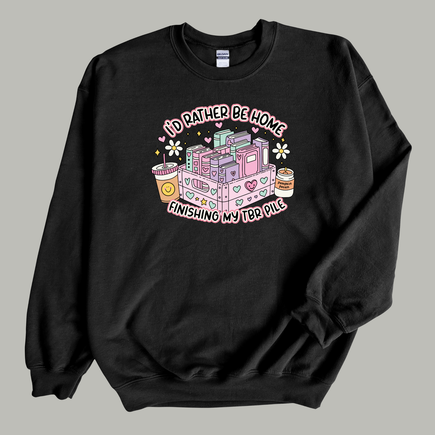 I'd Rather Be Home Finishing My TBR Pile Sweatshirt